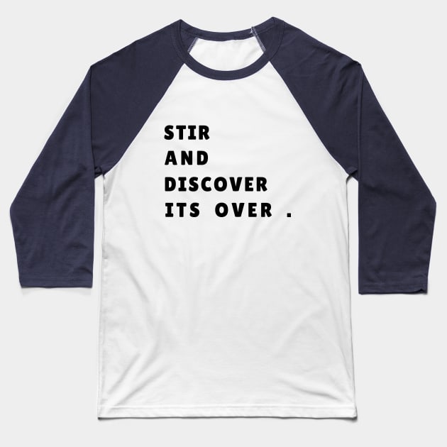 STIR AND DISCOVER ITS OVER Baseball T-Shirt by Chahrazad's Treasures